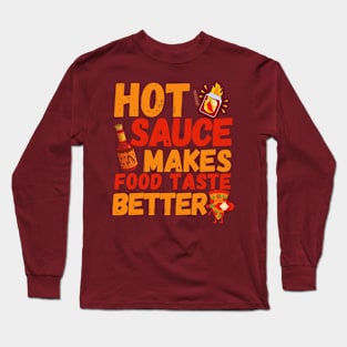 Hot Sauce Makes Food Taste Better Long Sleeve T-Shirt